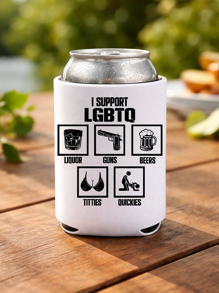 I Support LGBTQ Liquor Guns Beer Titties Quickies Coozie product image (1)