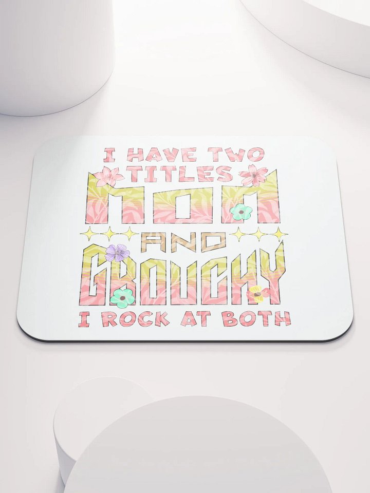 I Have Two Titles Mom And Grouchy Mouse Pad product image (1)