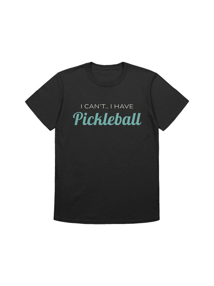 I Cant I Have Pickleball product image (1)