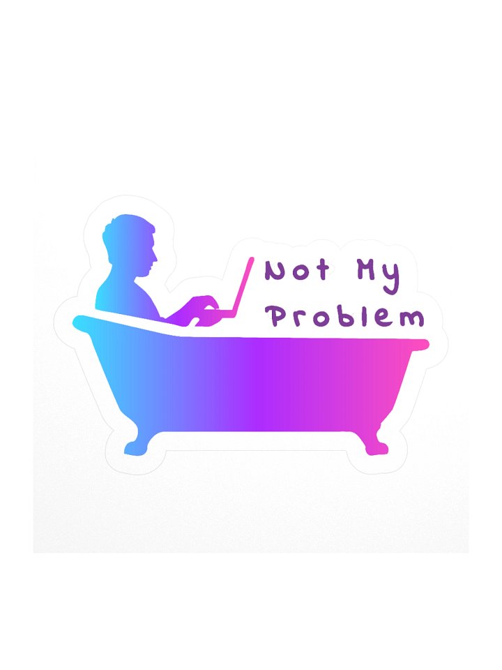 Sticker: Not My Problem (Bathtub) - Gradient product image (1)