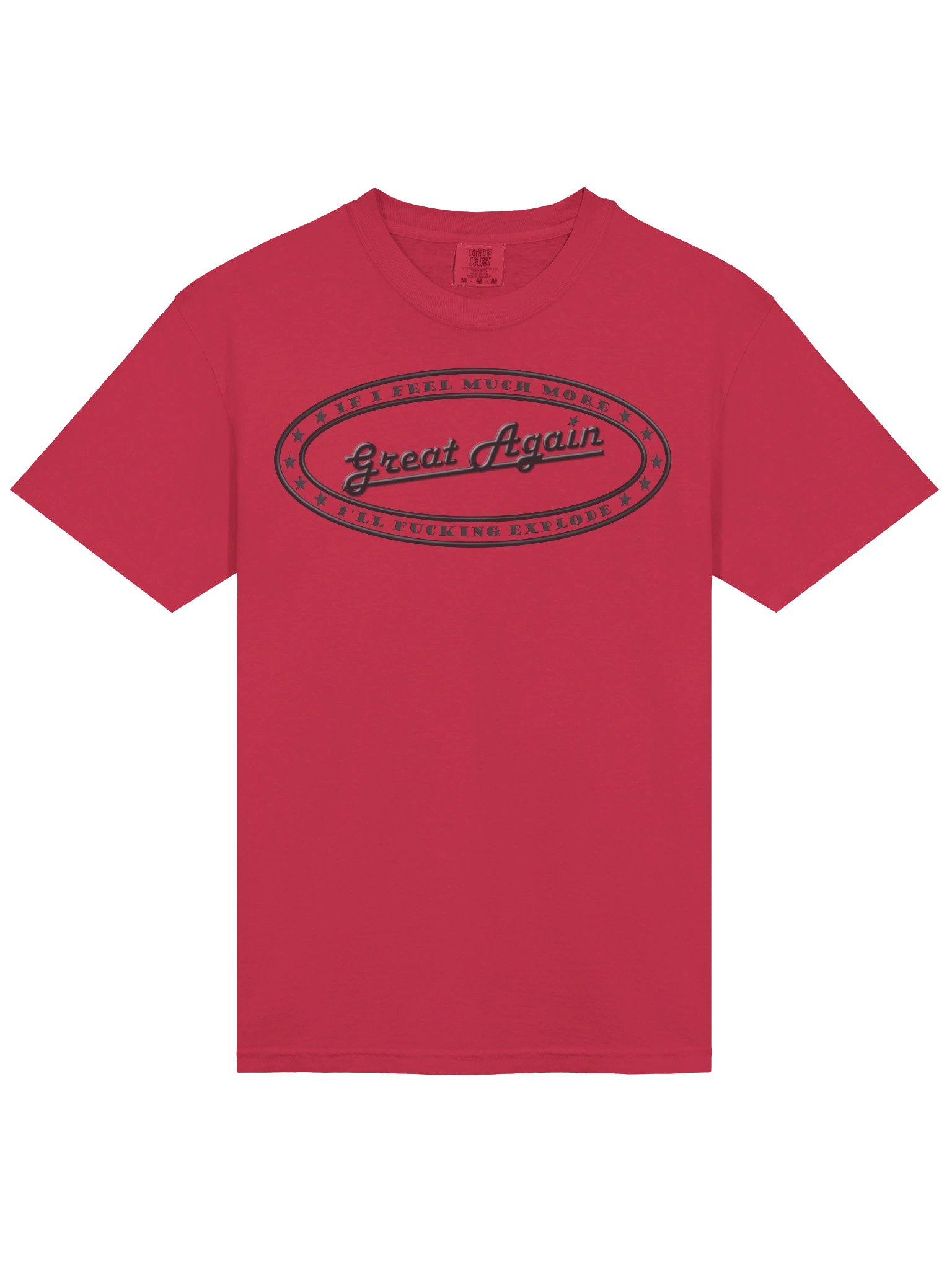 Political T-shirt says: If I Feel Much More Great Again I'll Fucking Explode" product image (22)