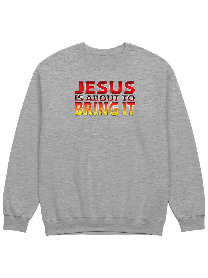 Jesus Is About To Bring It Sweatshirt product image (1)