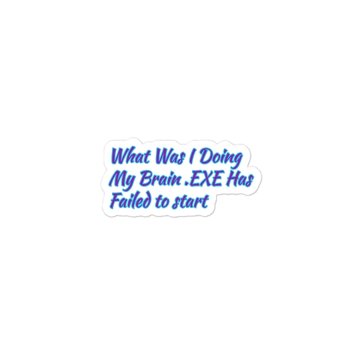 What Was I Doing My Brain .EXE Has Failed to Start Meme Sticker product image (1)