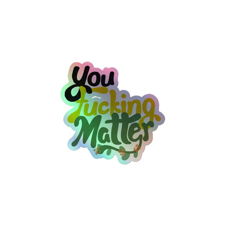 You Fucking Matter Holo Sticker product image (1)