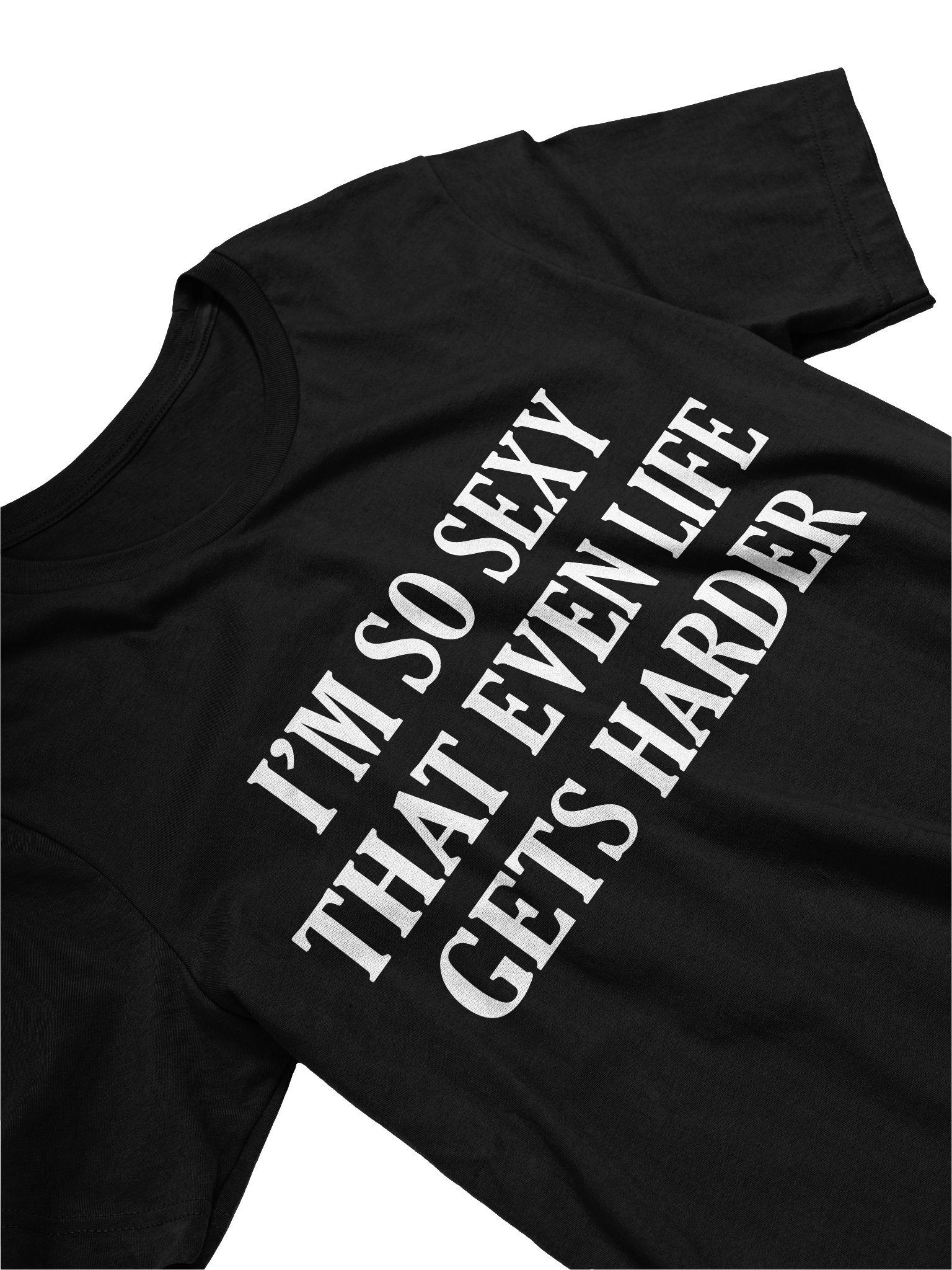 Im so sexy that even life gets harder T-shirt product image (2)