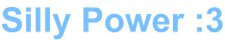 Official Silly Power :3 Store