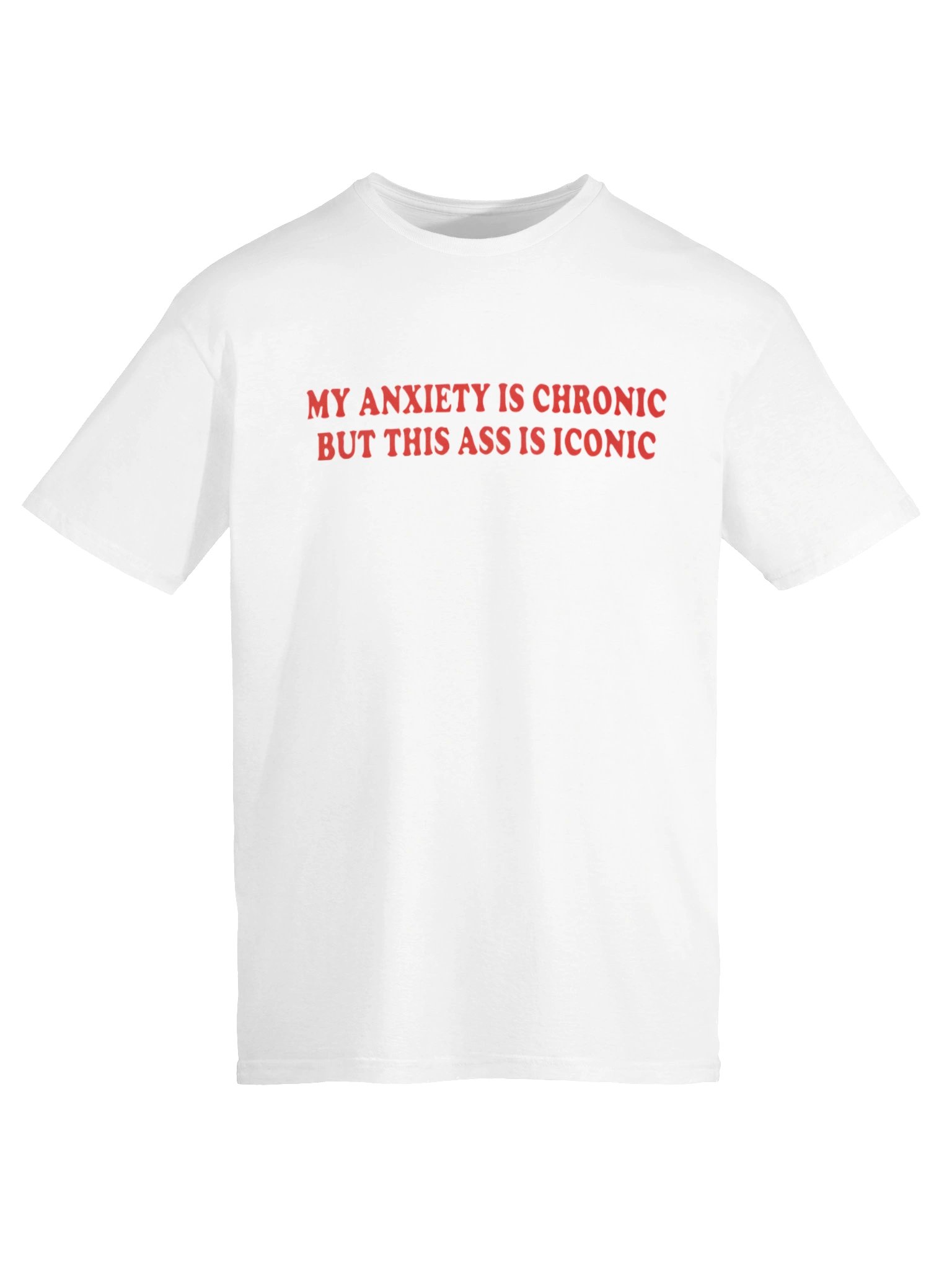 My Anxiety Is Chronic But This Ass Is Iconic Shirt product image (25)