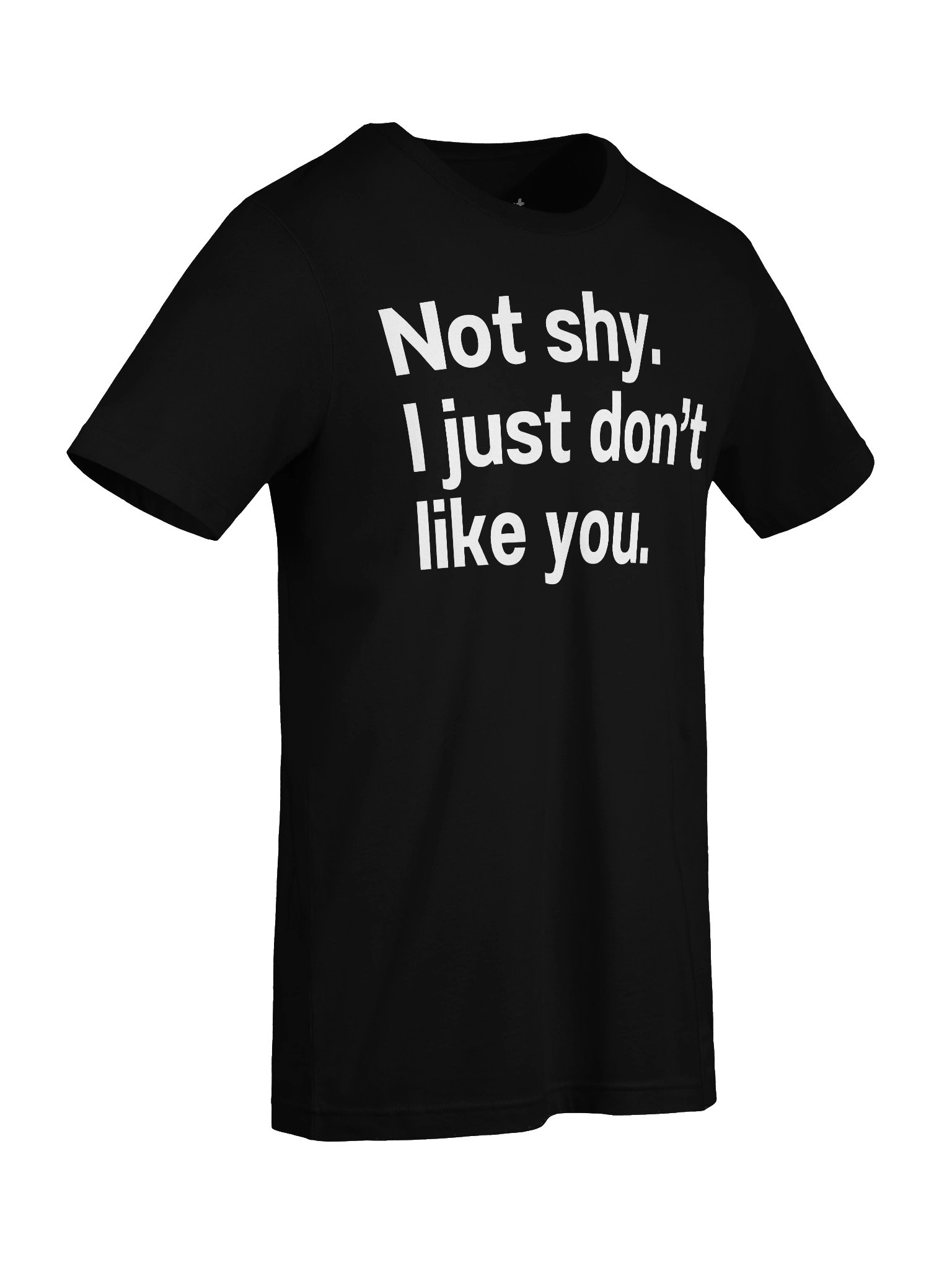 Not shy. I just don't like you. Unisex T-Shirt product image (89)