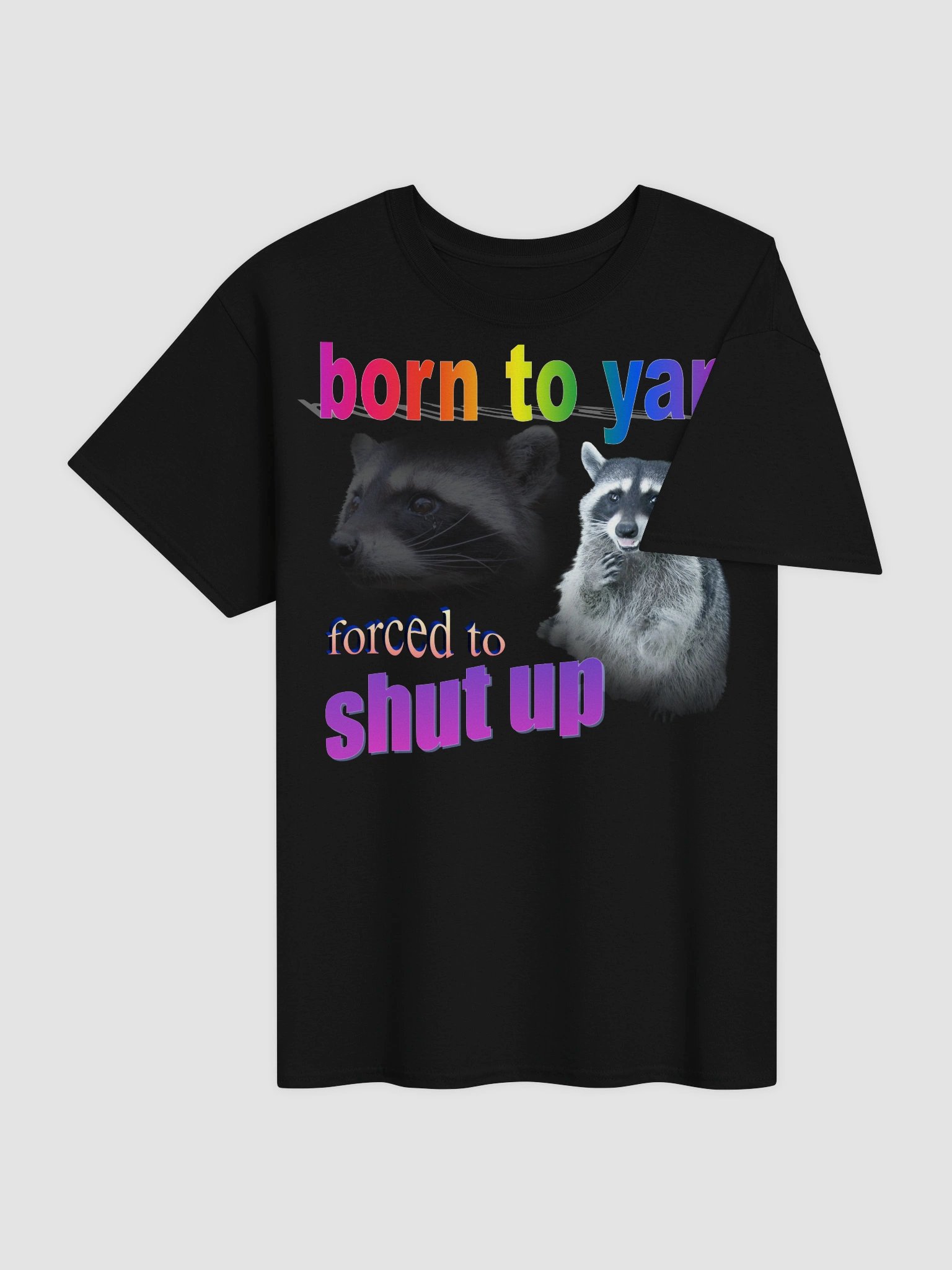 Born to yap, forced to shut up raccoon T-shirt product image (4)