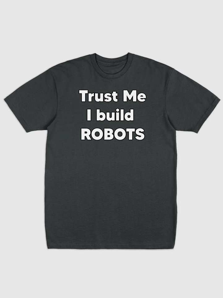 Trust me, I build Robots Tee product image (4)