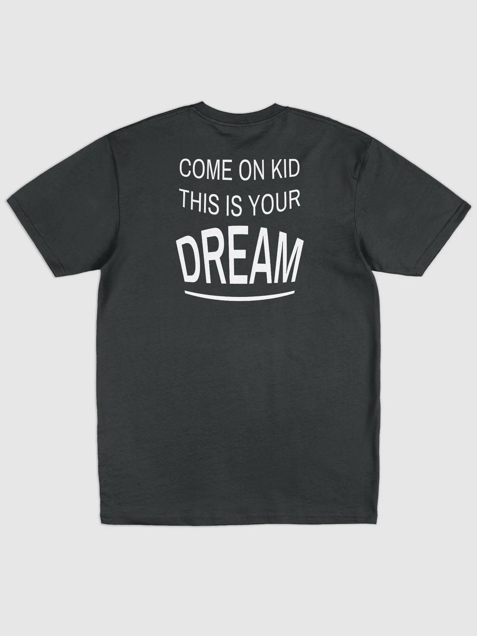 COME ON KID THIS IS YOUR DREAM Tee product image (1)