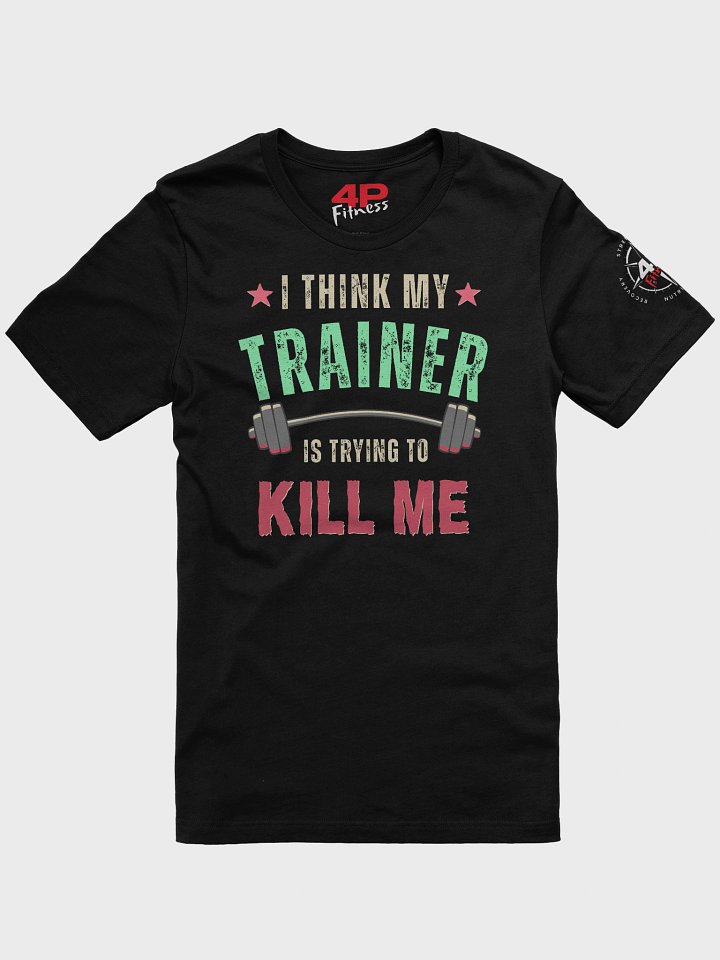 I Think My Trainer is Trying to Kill Me T-Shirt product image (2)