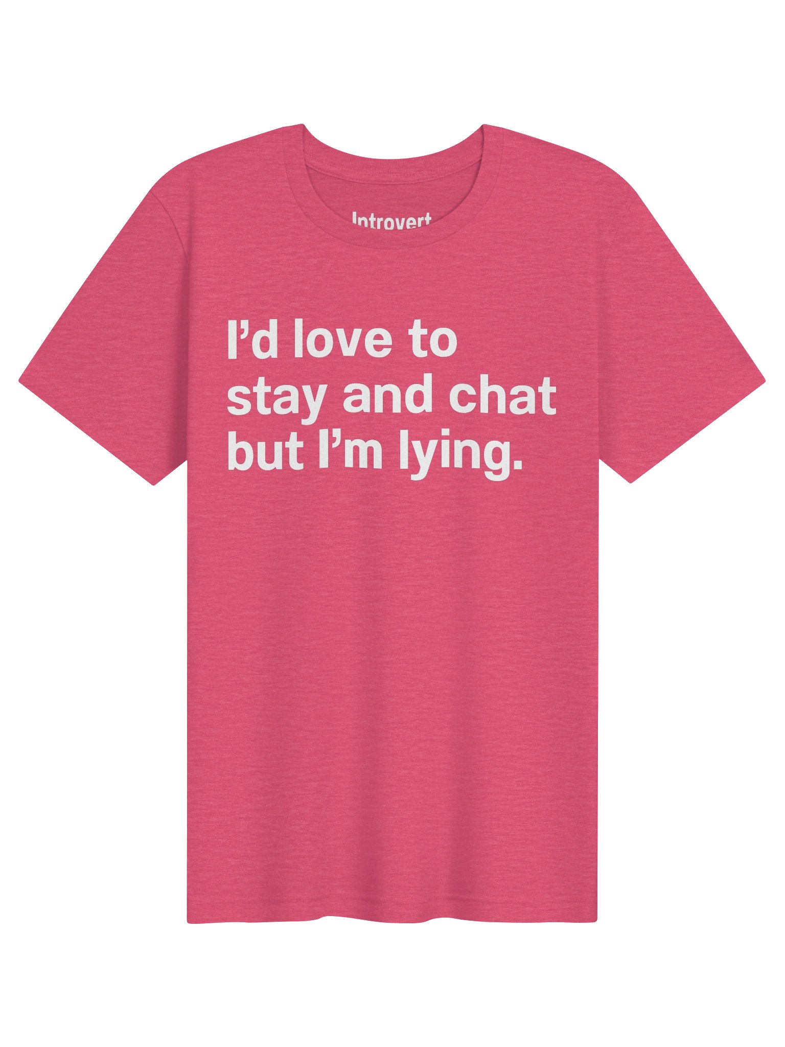 I’d love to stay and chat but I’m lying. Unisex T-Shirt product image (1)