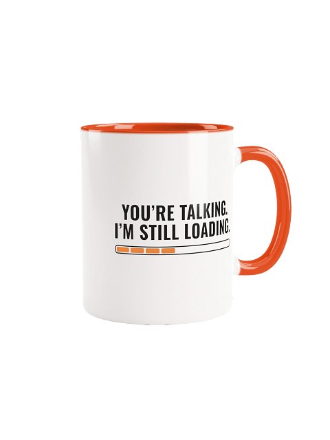 You're Talking. I'm Still Loading Mug