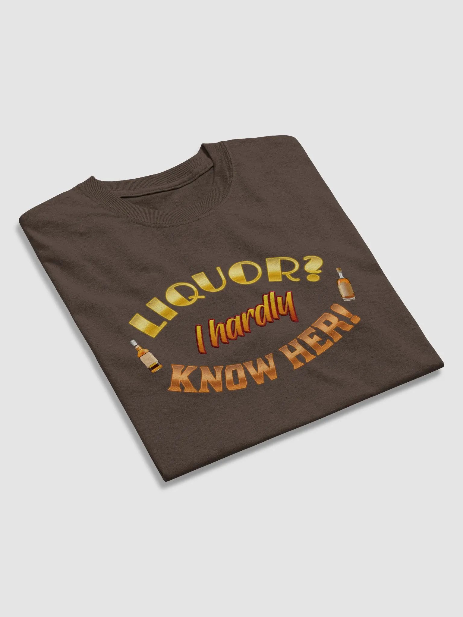 Liquor? I hardly know her T-shirt product image (4)