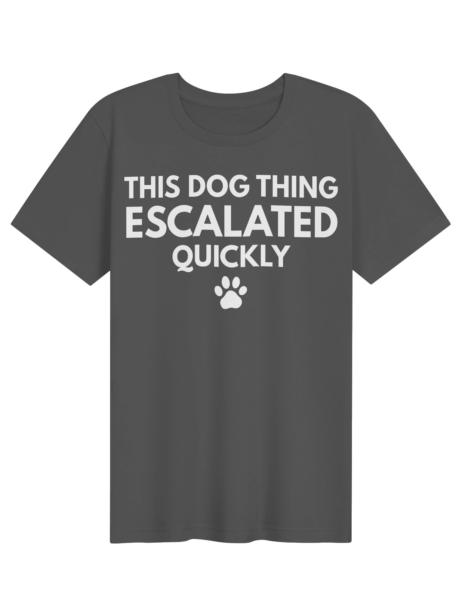 This Dog Thing Escalated Quickly T-Shirt | Funny Dog Lover Graphic Tee | Cute Pet Owner Shirt | Dog Mom & Dog Dad Gift product image (8)