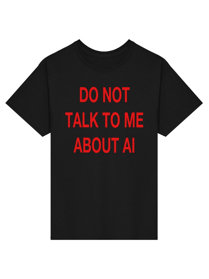 DO NOT TALK TO ME ABOUT AI T-Shirt product image (1)