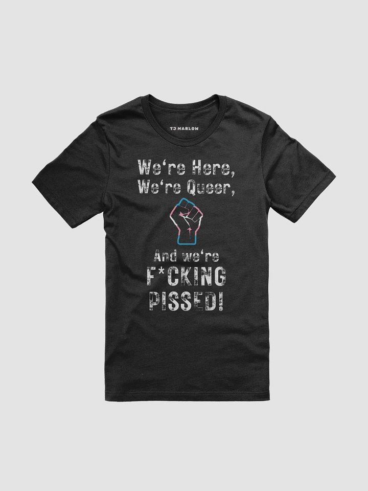 Here, Queer, and Pissed - Trans Rights T-shirt product image (1)