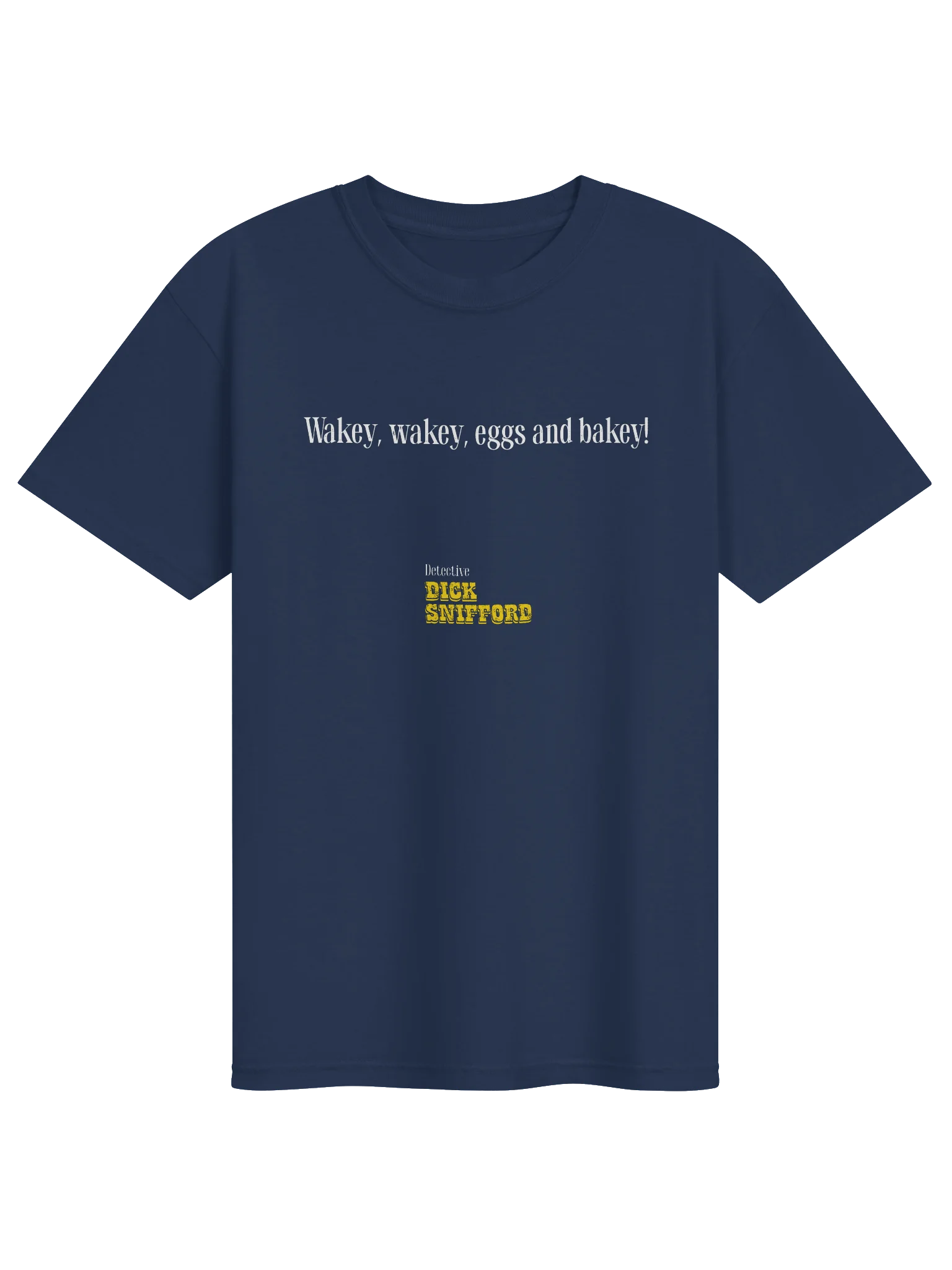 Dick Snifford Wakey Wakey Eggs and Bakey T-Shirt product image (217)