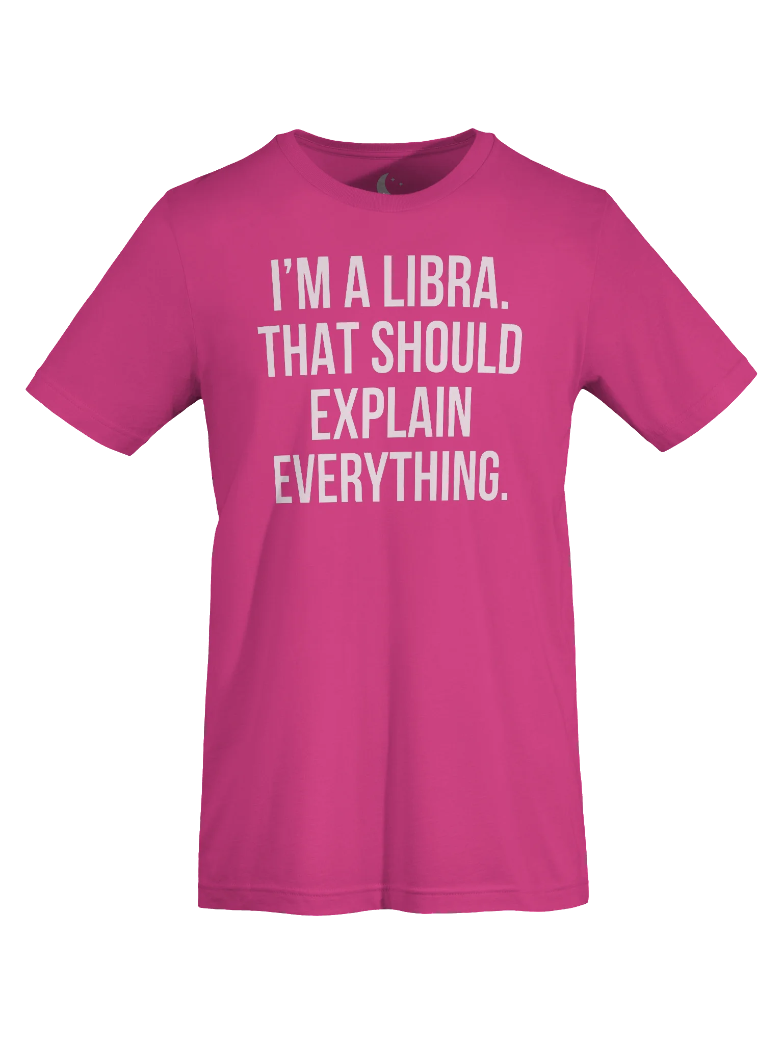 I’M A LIBRA. THAT SHOULD EXPLAIN EVERYTHING. UNISEX T-SHIRT product image (15)