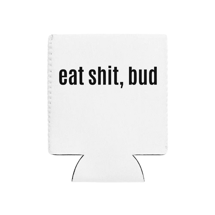eat shit, bud Koozie product image (1)