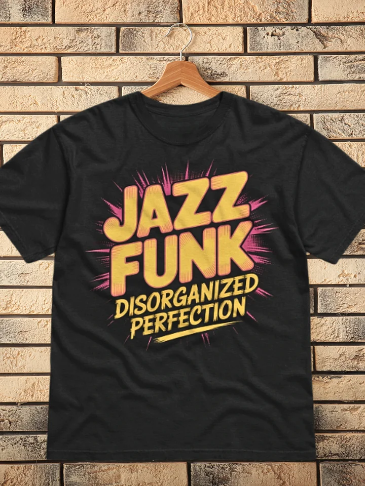 Limited Edition: Disorganized Perfection Jazz Funk T-Shirt product image (1)