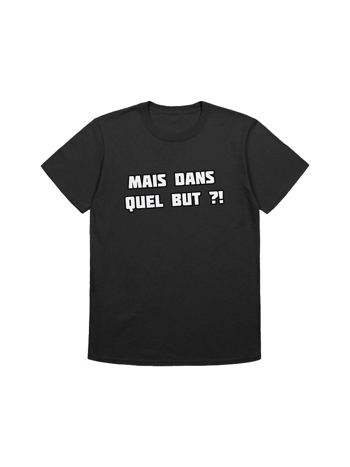 T-shirt noir "MAIS DANS QUEL BUT ?!" product image (1)