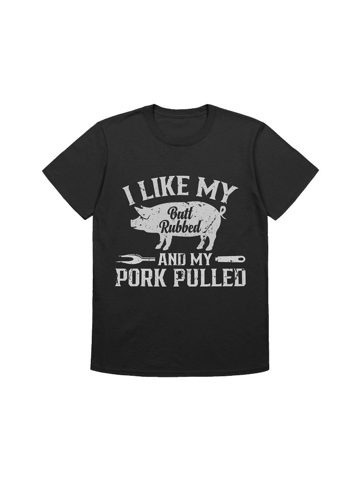 I Like My Butt Rubbed and My Pork Pulled – Gildan Softstyle Unisex T-Shirt product image (1)