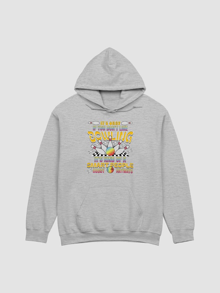 Its Okay If You Dont Like Bowling Its Kind Of A Smart People Hobby Anyways Hoodie product image (17)