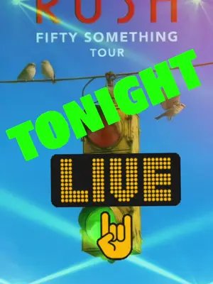 Tonights show! Rush!!!! 