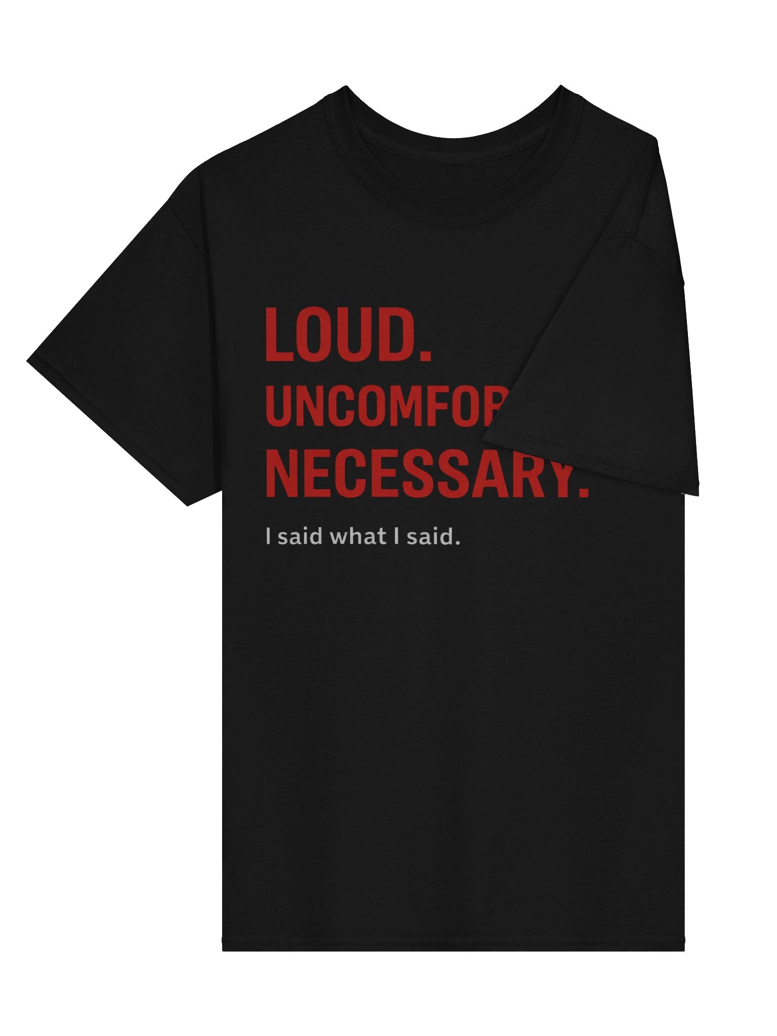 LOUD. UNCOMFORTABLE. NECESSARY. Tee product image (4)