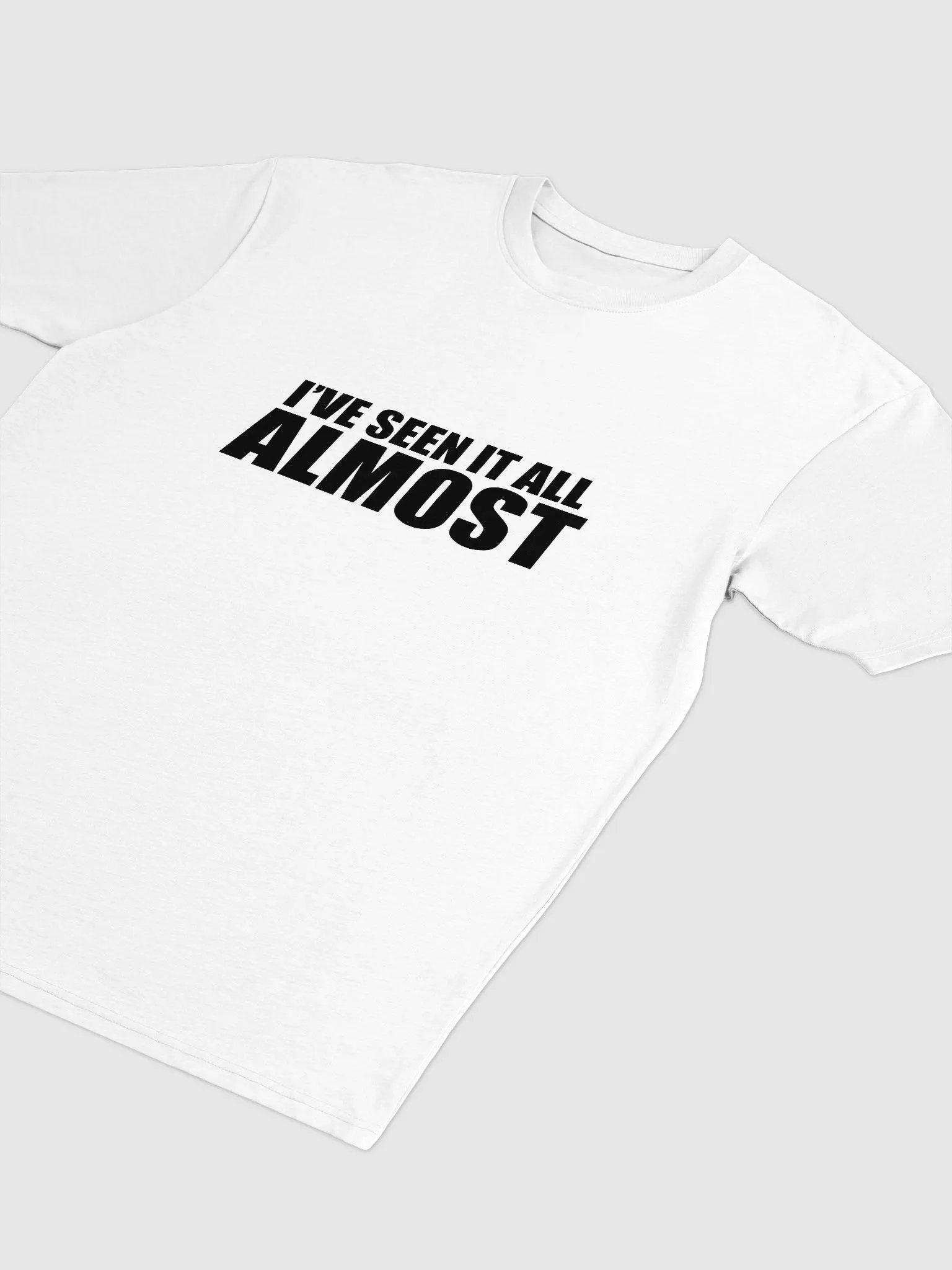 I’ve Seen It All… Almost T-Shirt product image (2)