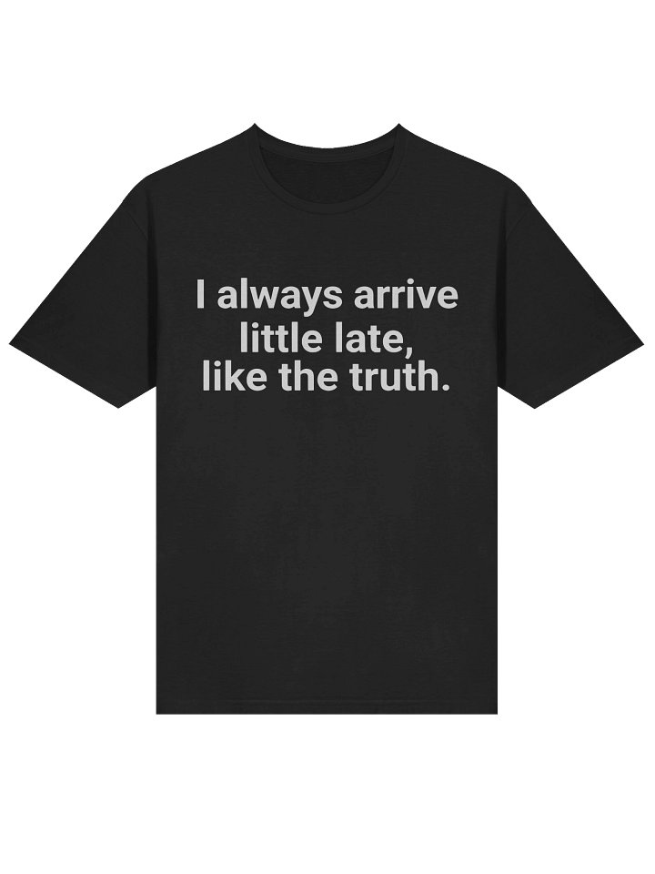 I Always Arrive Little Late Like The Truth T-shirt product image (2)