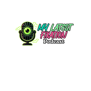 My Latest Fixation Podcast