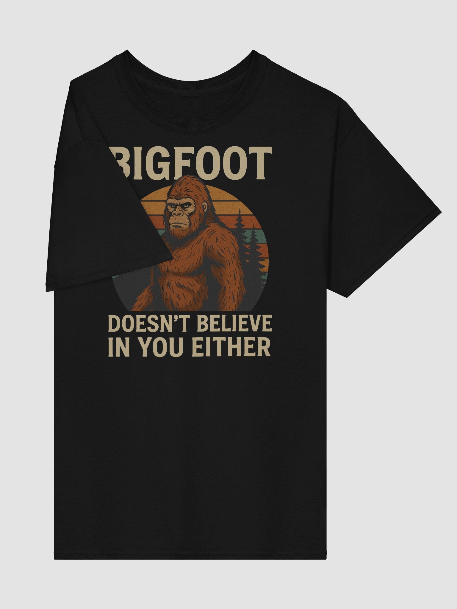 Bigfoot Doesn’t Believe in You Either T-Shirt – Funny Cryptid Sarcasm Tee product image (25)