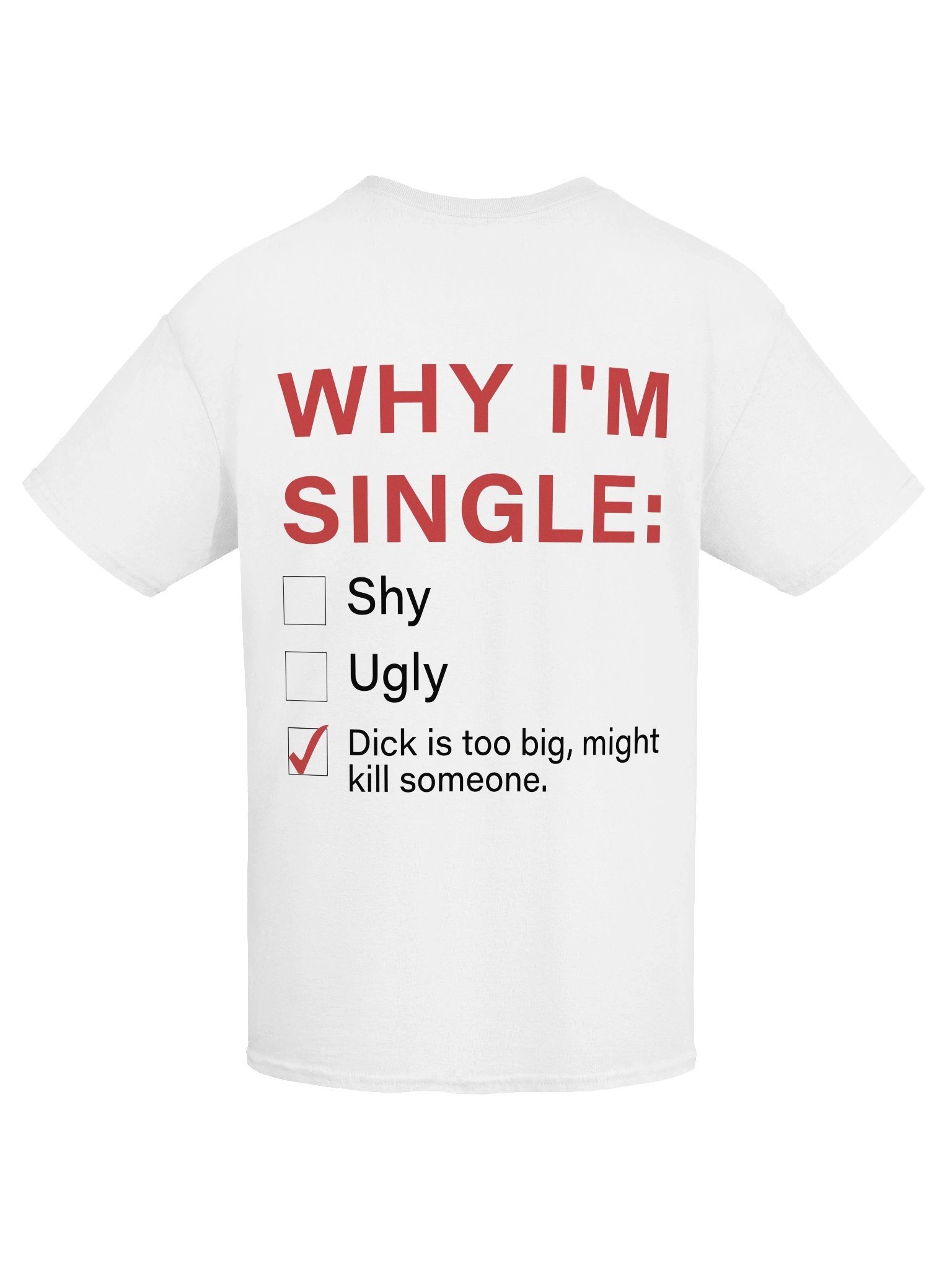 Why I'm Single: Shy Ugly Dick Is Too Big, Might Kill Someone Shirt product image (9)