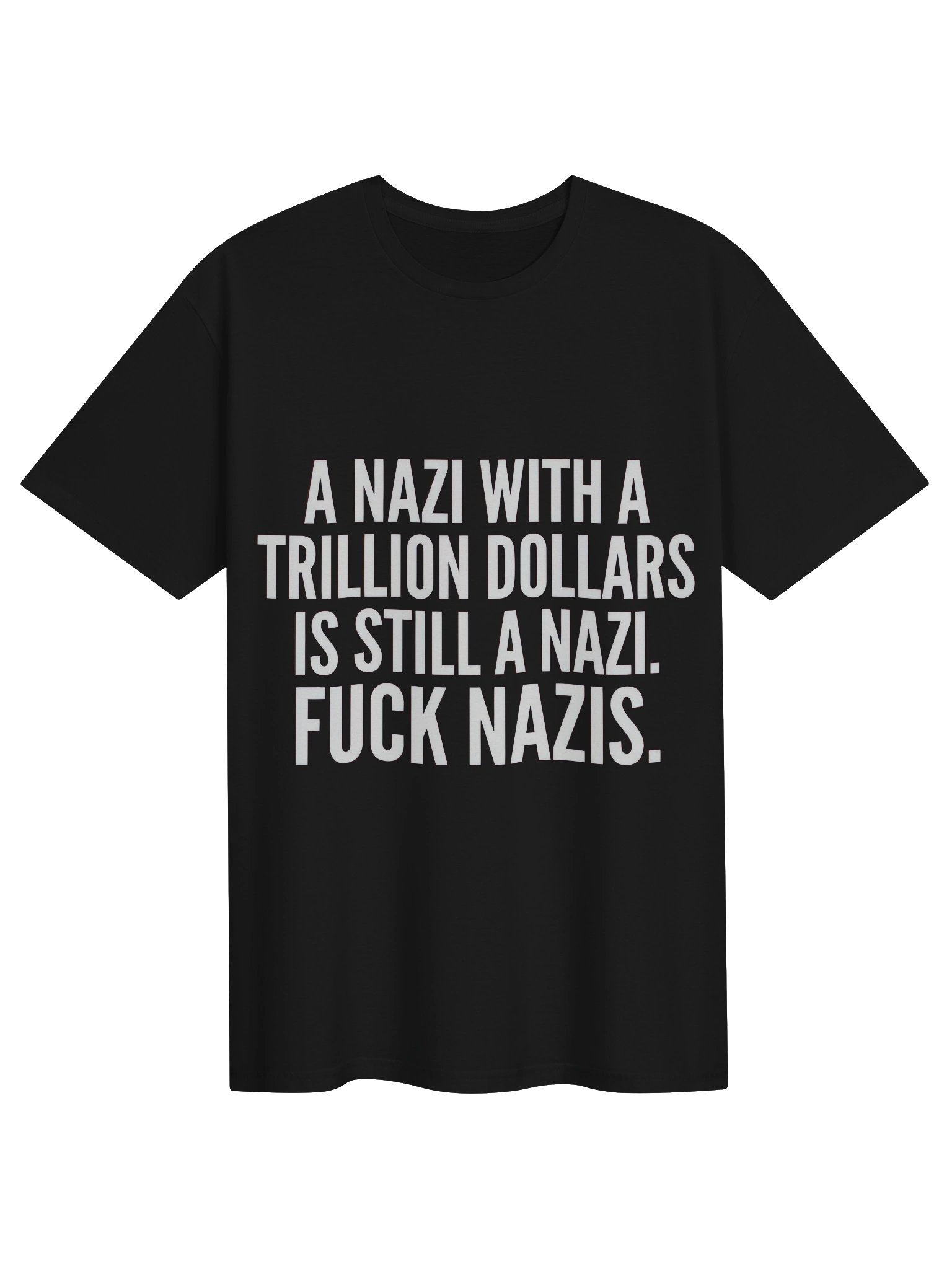 A Nazi with a trillion dollars is still a Nazi. product image (1)