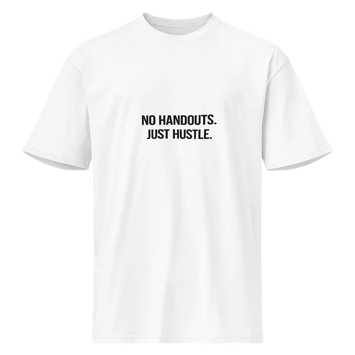 NO HANDOUTS. JUST HUSTLE. (White Tee Edition) product image (1)