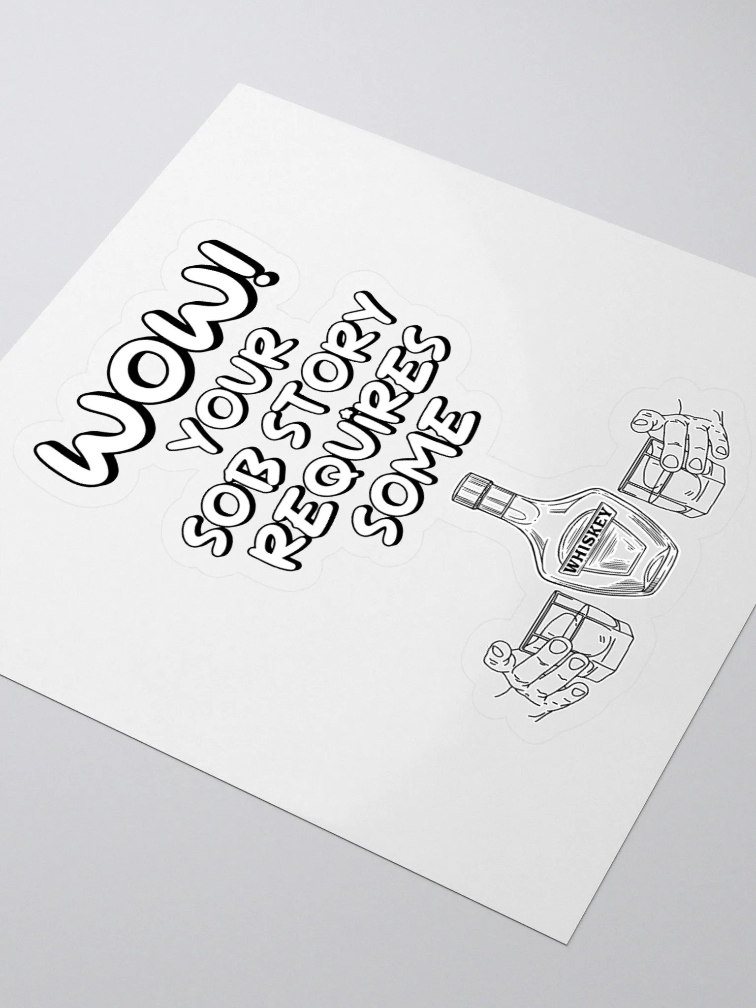 Wow! Your Sob Story Requires Some Whiskey Funny Sticker product image (3)