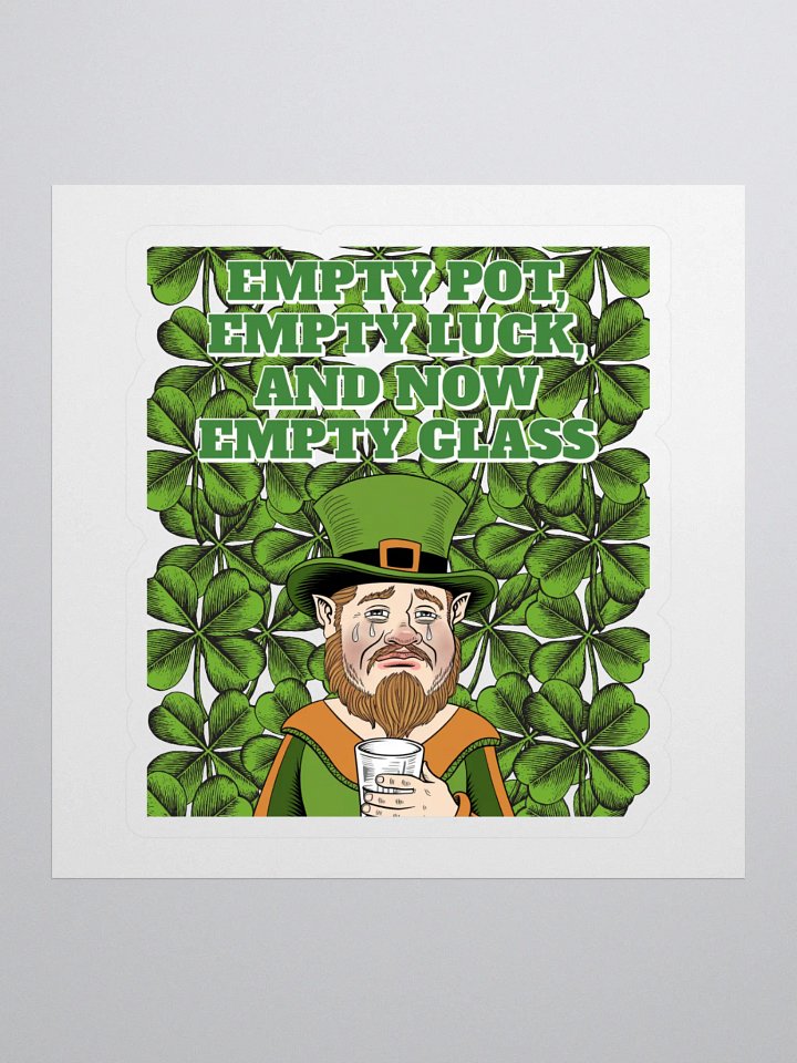 Empty Pot, Empty Luck, And Now Empty Glass - St. Patrick's Day Sticker product image (1)