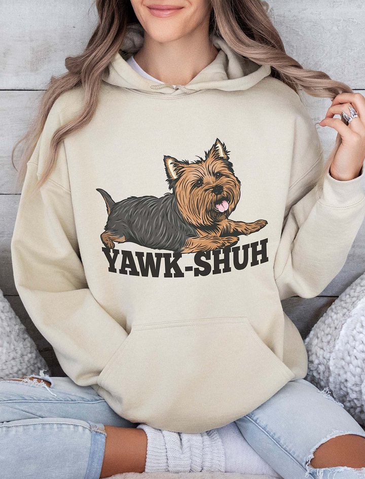 Yawk-Shuh Hooded Sweatshirt of a Yorkshire Terrier | Funny Hoodie for Yorkie Paw-rents product image (2)