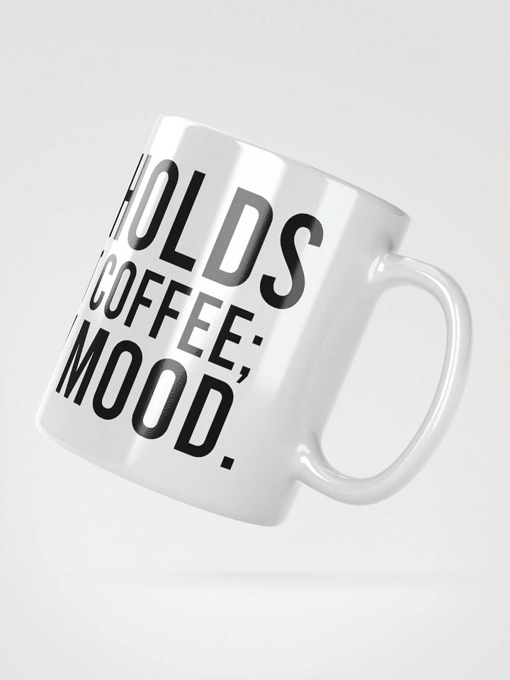 This mug holds more than just coffee; it holds my mood. - coffee mug product image (6)