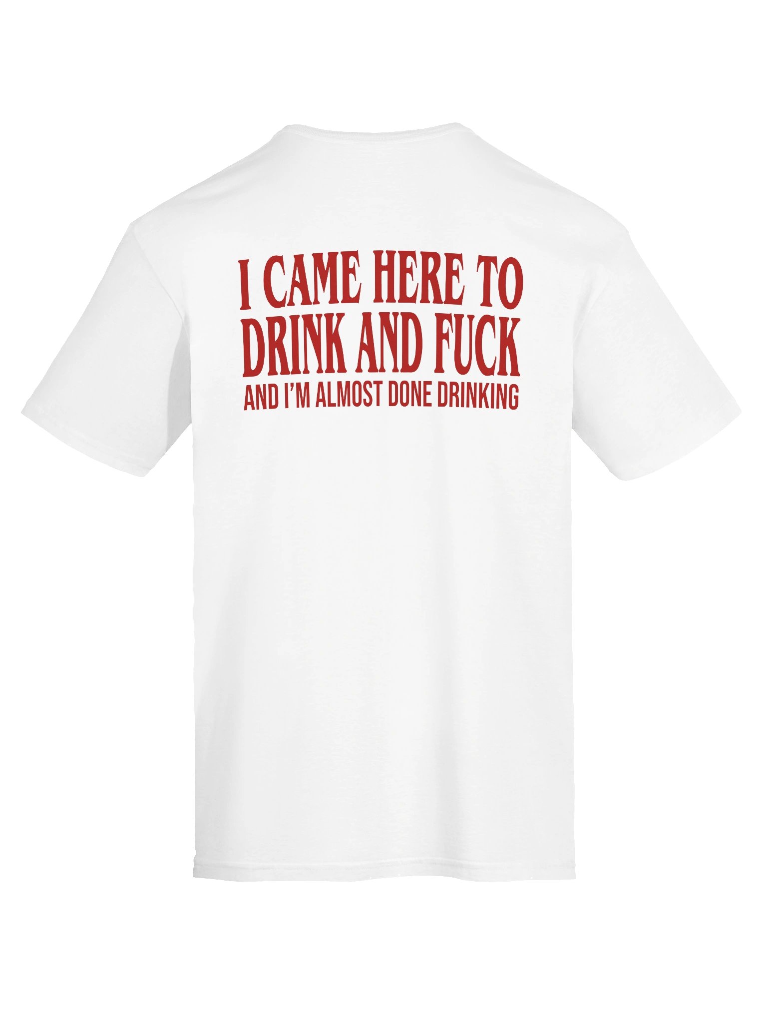 I Came Here To Drink And Fuck Funny Adult Humor - Unisex T-Shirt product image (4)
