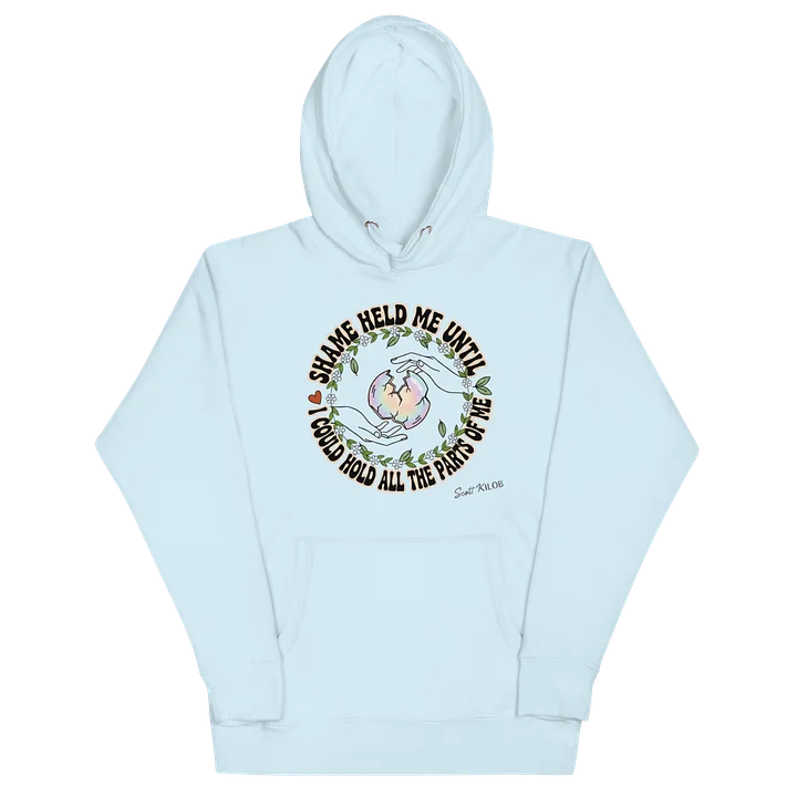 “Shame Held Me Until I Could Hold All The Parts of Me” Light Blue Unisex Hoodie product image (2)