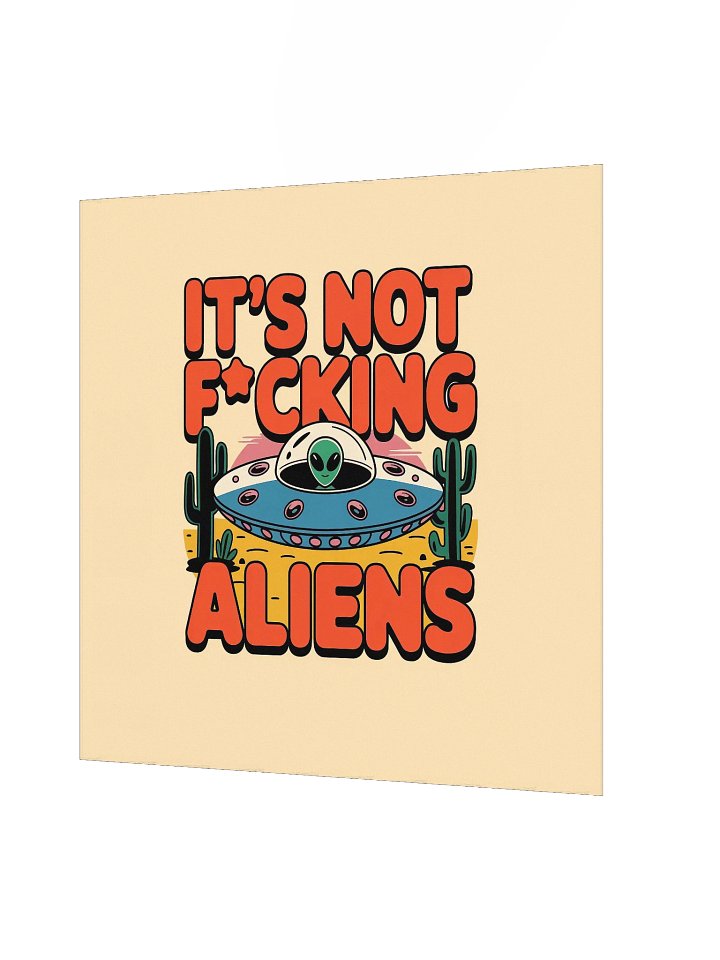 It's Not F*cking Aliens Poster 18x18 — TE.POST-02 product image (2)