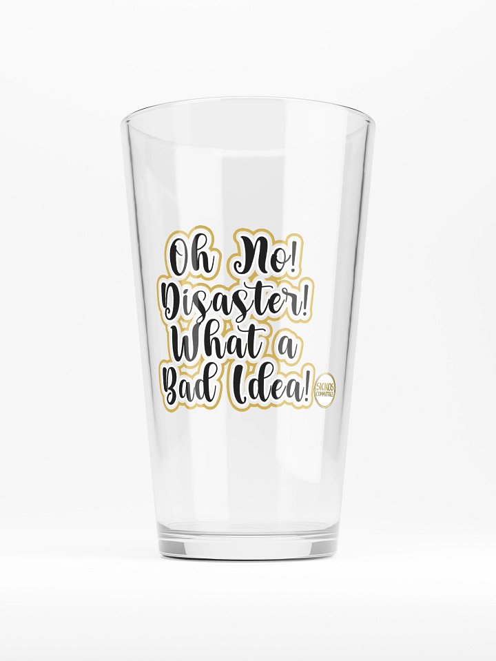 Oh No! Disaster! What a Bad Idea! Pint Glass product image (1)