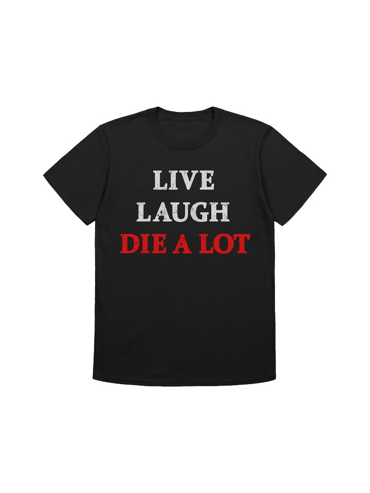 Live Laugh Die A Lot - Unisex T-Shirt product image (2)