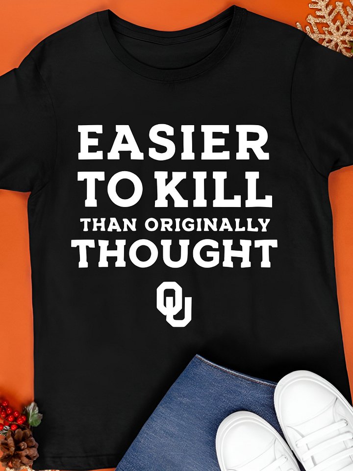 Easier To Kill Than Originally Thought Shirt product image (1)