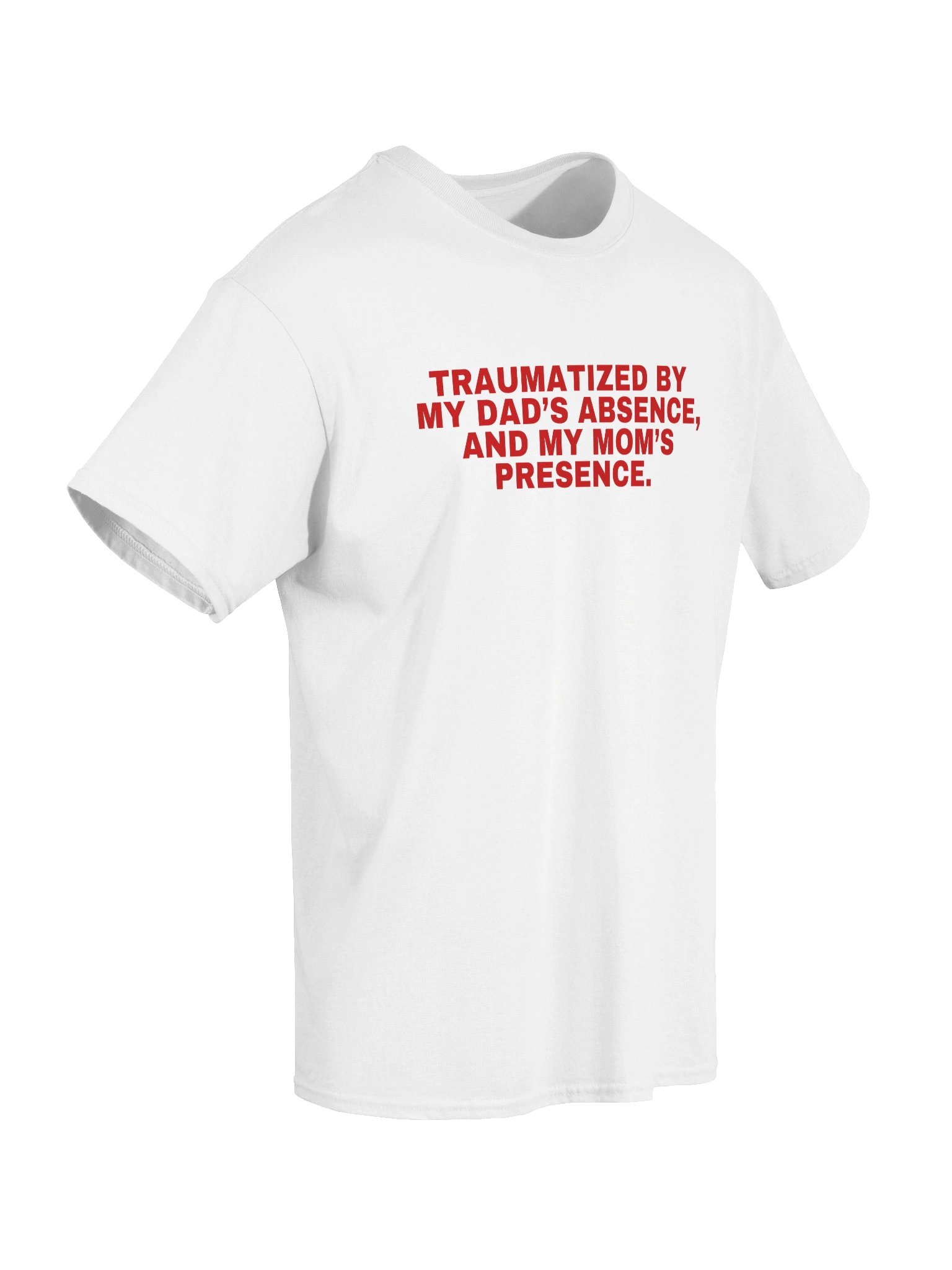 Traumatized By My Dad’s Absence, And My Mom's Presence T-Shirt product image (36)