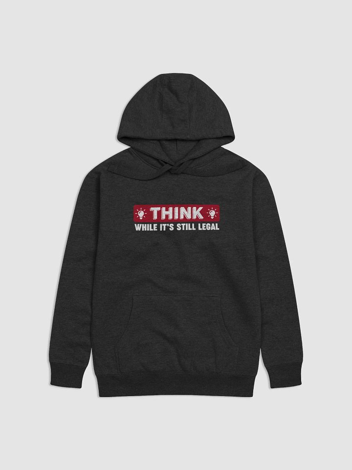 Think While It's Still Legal Hoodie product image (1)